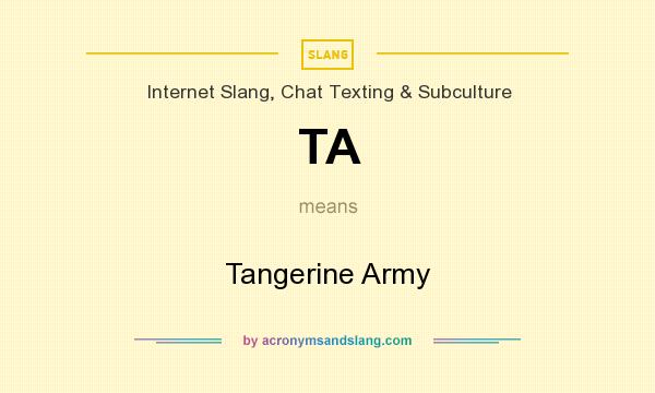 What does TA mean? It stands for Tangerine Army