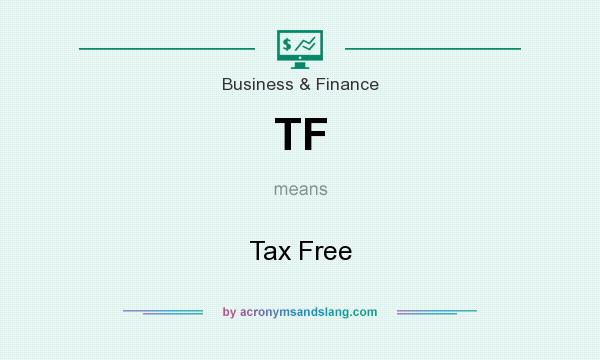 What does TF mean? It stands for Tax Free