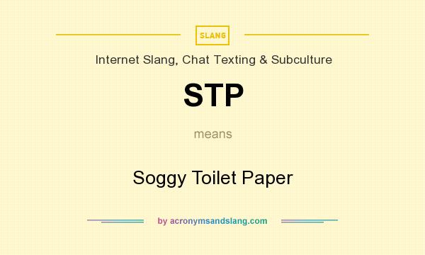 What does STP mean? It stands for Soggy Toilet Paper