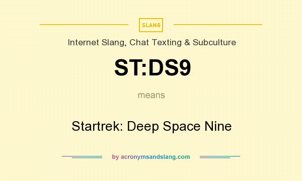 What does ST:DS9 mean? It stands for Startrek: Deep Space Nine