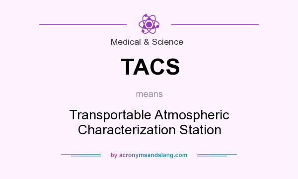 What does TACS mean? It stands for Transportable Atmospheric Characterization Station