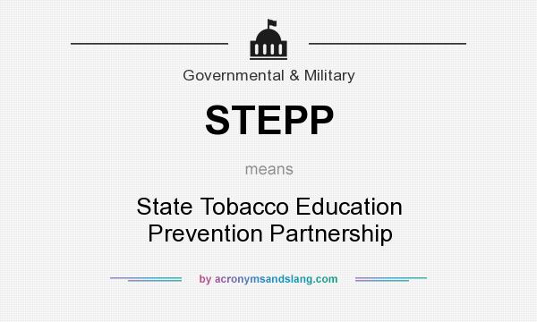 What does STEPP mean? It stands for State Tobacco Education Prevention Partnership