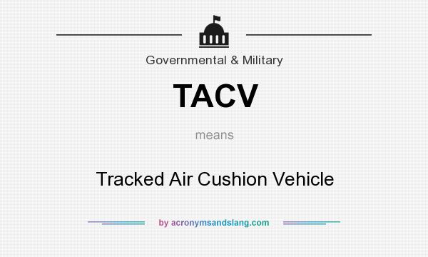 What does TACV mean? It stands for Tracked Air Cushion Vehicle