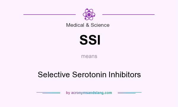 What does SSI mean? It stands for Selective Serotonin Inhibitors