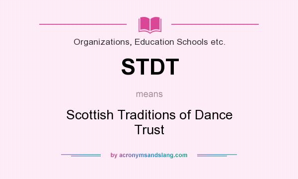 What does STDT mean? It stands for Scottish Traditions of Dance Trust