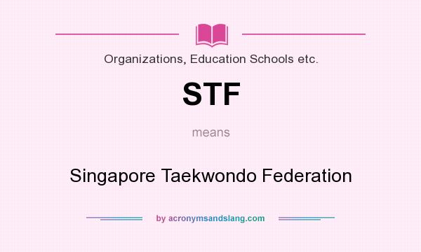 What does STF mean? It stands for Singapore Taekwondo Federation
