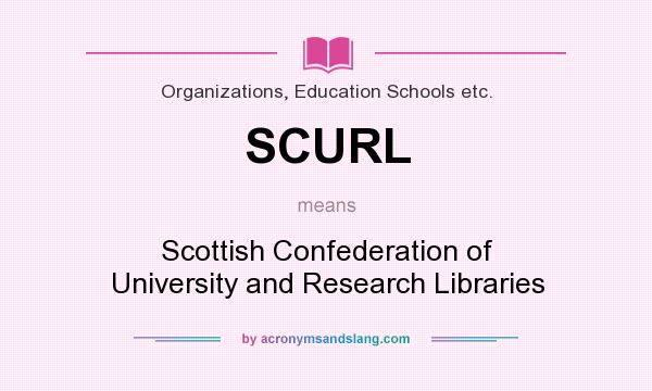 What does SCURL mean? It stands for Scottish Confederation of University and Research Libraries