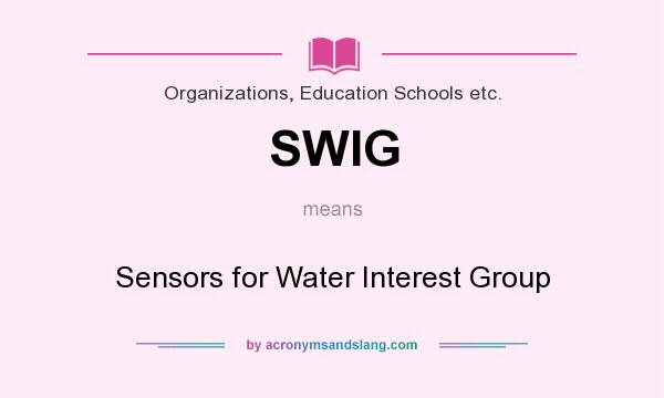 What does SWIG mean? It stands for Sensors for Water Interest Group