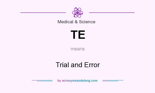 What does TE mean? It stands for Trial and Error