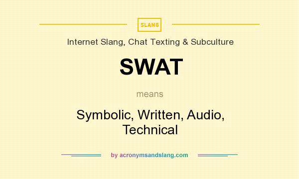 What does SWAT mean? It stands for Symbolic, Written, Audio, Technical
