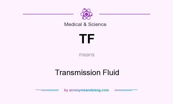 What does TF mean? It stands for Transmission Fluid