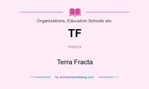What does TF mean? It stands for Terra Fracta