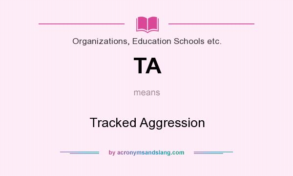 What does TA mean? It stands for Tracked Aggression