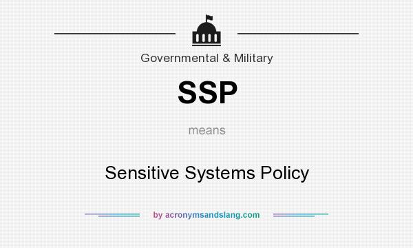 What does SSP mean? It stands for Sensitive Systems Policy