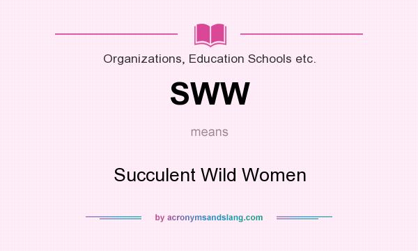 What does SWW mean? It stands for Succulent Wild Women