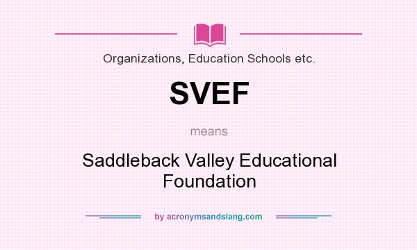 What does SVEF mean? It stands for Saddleback Valley Educational Foundation