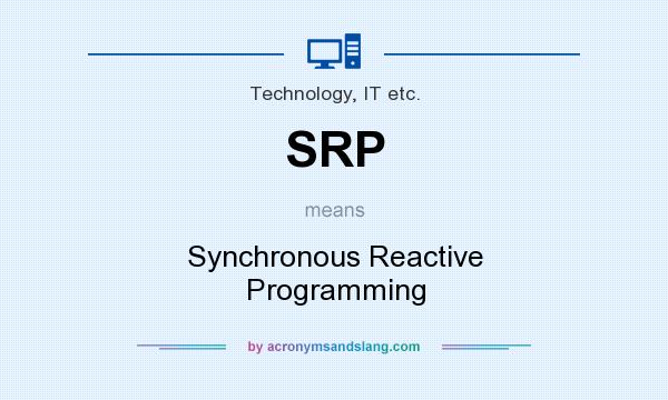 What does SRP mean? It stands for Synchronous Reactive Programming
