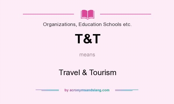 What does T&T mean? It stands for Travel & Tourism