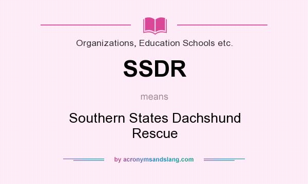 What does SSDR mean? It stands for Southern States Dachshund Rescue
