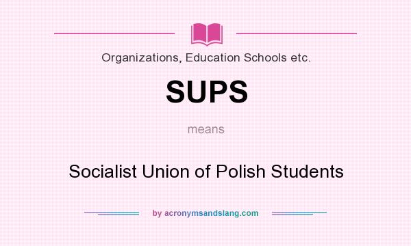 What does SUPS mean? It stands for Socialist Union of Polish Students