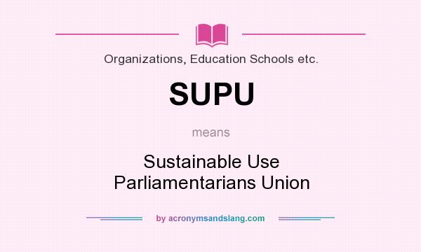 What does SUPU mean? It stands for Sustainable Use Parliamentarians Union