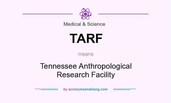 What does TARF mean? It stands for Tennessee Anthropological Research Facility