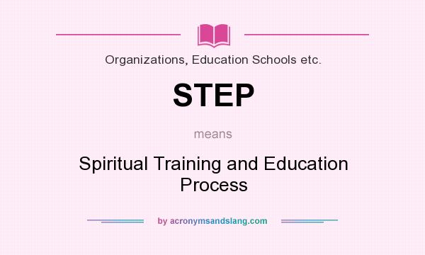 What does STEP mean? It stands for Spiritual Training and Education Process