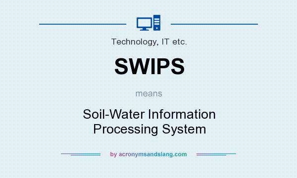 What does SWIPS mean? It stands for Soil-Water Information Processing System