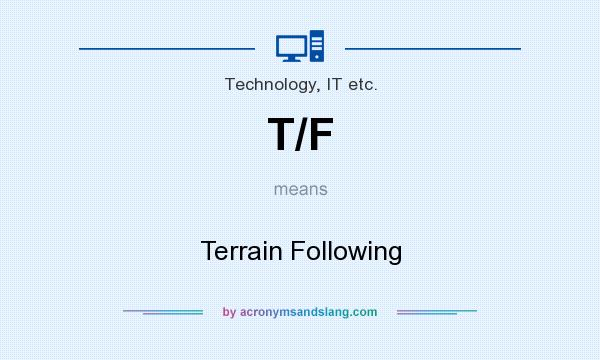 What does T/F mean? It stands for Terrain Following