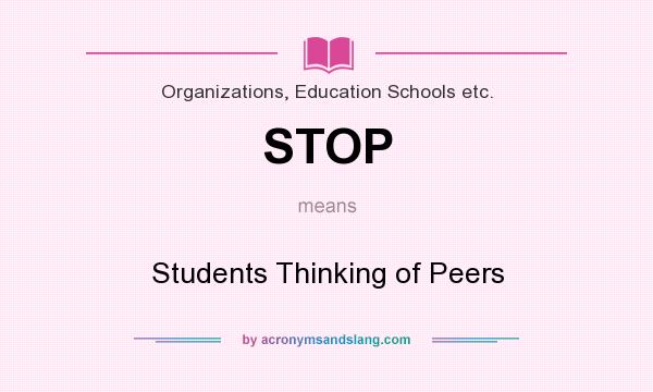 What does STOP mean? It stands for Students Thinking of Peers