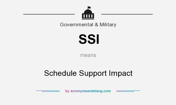 What does SSI mean? It stands for Schedule Support Impact