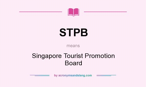 What does STPB mean? It stands for Singapore Tourist Promotion Board