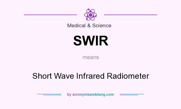 What does SWIR mean? It stands for Short Wave Infrared Radiometer