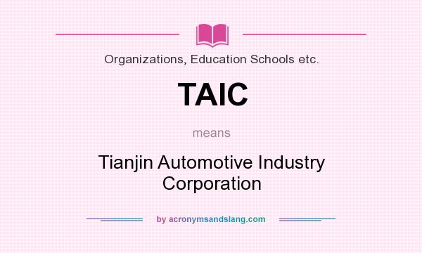What does TAIC mean? It stands for Tianjin Automotive Industry Corporation