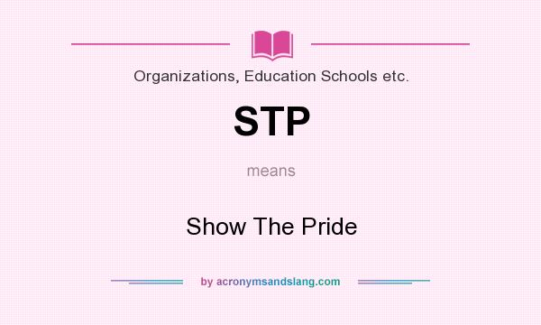 What does STP mean? It stands for Show The Pride