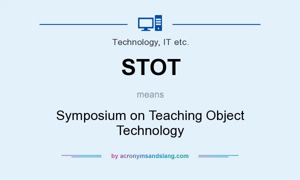 What does STOT mean? It stands for Symposium on Teaching Object Technology