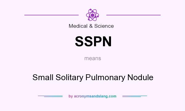 What does SSPN mean? It stands for Small Solitary Pulmonary Nodule