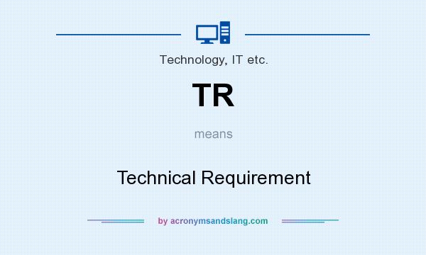 What does TR mean? It stands for Technical Requirement