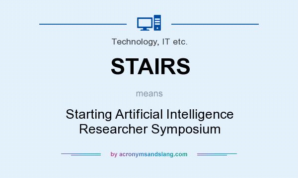 What does STAIRS mean? It stands for Starting Artificial Intelligence Researcher Symposium