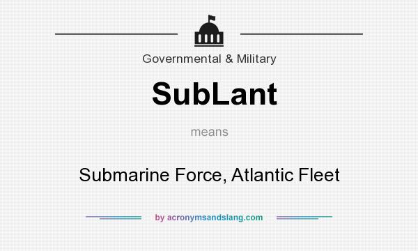 What does SubLant mean? It stands for Submarine Force, Atlantic Fleet
