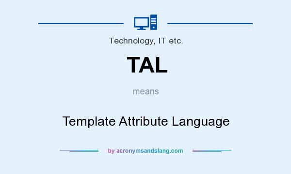 What does TAL mean? It stands for Template Attribute Language