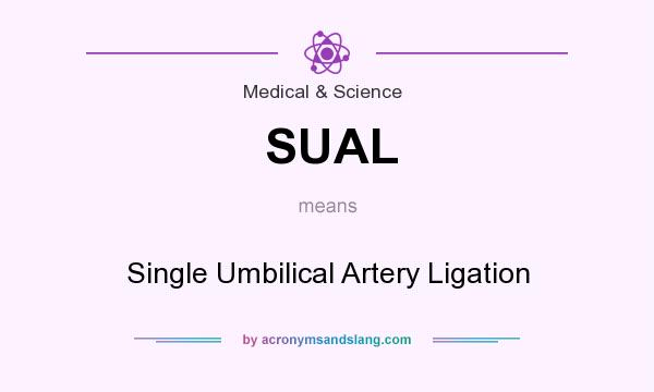 What does SUAL mean? It stands for Single Umbilical Artery Ligation
