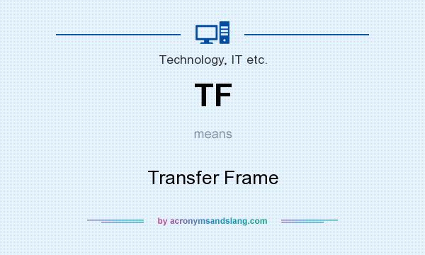 What does TF mean? It stands for Transfer Frame