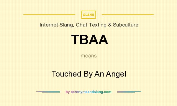 What does TBAA mean? It stands for Touched By An Angel
