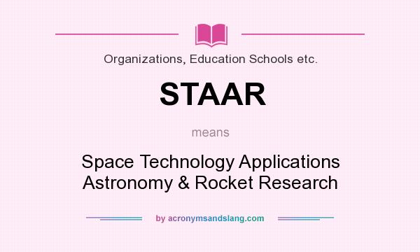 What does STAAR mean? It stands for Space Technology Applications Astronomy & Rocket Research