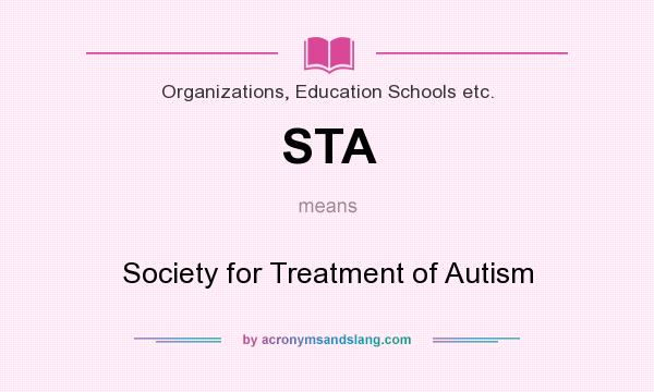 What does STA mean? It stands for Society for Treatment of Autism