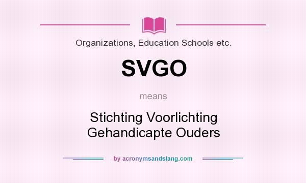 What does SVGO mean? It stands for Stichting Voorlichting Gehandicapte Ouders