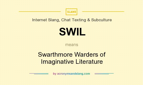 What does SWIL mean? It stands for Swarthmore Warders of Imaginative Literature