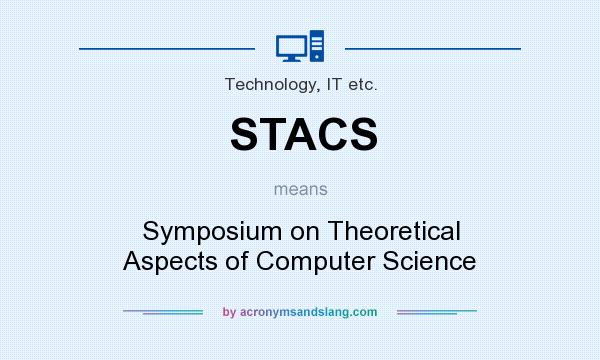 What does STACS mean? It stands for Symposium on Theoretical Aspects of Computer Science