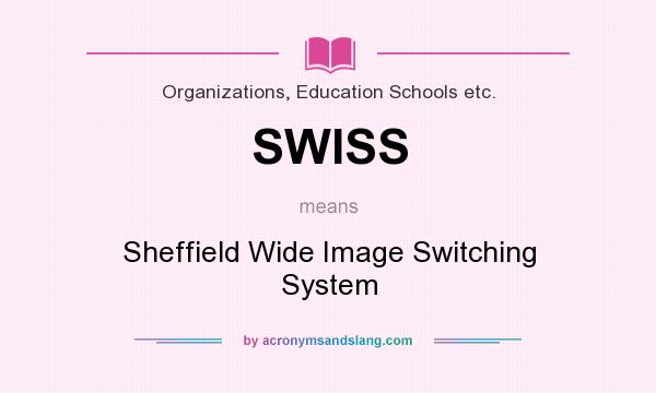 What does SWISS mean? It stands for Sheffield Wide Image Switching System